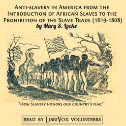 Anti-slavery in America from the Introduction of African Slaves to the Prohibition of the Slave Trade (1619-1808) cover