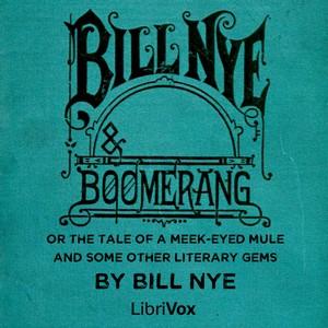 Bill Nye and Boomerang; Or the Tale of a Meek-Eyed Mule, and Some Other Literary Gems cover