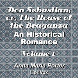 Don Sebastian; or, The House of the Braganza: An Historical Romance, Volume 1 cover