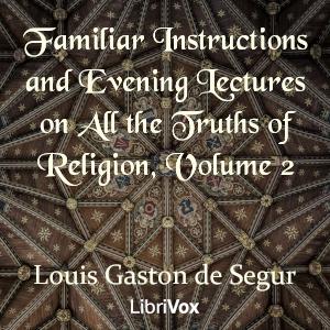 Familiar Instructions and Evening Lectures on All the Truths of Religion, Volume 2 cover