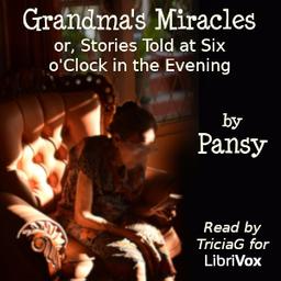 Grandma's Miracles; or, Stories Told at Six o'Clock in the Evening cover