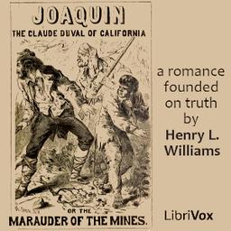 Joaquin, the Claude Duval of California; or, The Marauder of the Mines: a Romance Founded on Truth cover