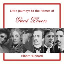 Little Journeys to the Homes of Great Lovers  by Elbert Hubbard cover