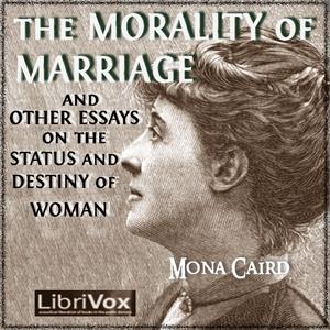 Morality of Marriage and Other Essays on the Status and Destiny of Woman cover