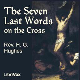 Seven Last Words on the Cross  by Rev. H. G. Hughes cover