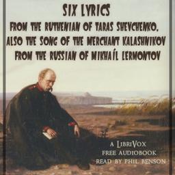 Six lyrics from the Ruthenian of Taras Shevchenko, also The Song of the Merchant Kalashnikov from the Russian of Mikhaíl Lermontov cover
