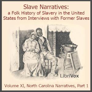 Slave Narratives: a Folk History of Slavery in the United States From Interviews with Former Slaves, Volume XI, North Carolina Narratives, Part 1 cover