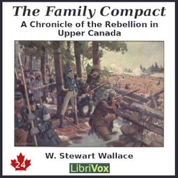 Chronicles of Canada Volume 24 - The Family Compact: A Chronicle of the Rebellion in Upper Canada cover