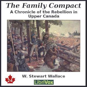 Chronicles of Canada Volume 24 - The Family Compact: A Chronicle of the Rebellion in Upper Canada cover