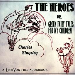 Heroes; Or, Greek Fairy Tales for my Children cover