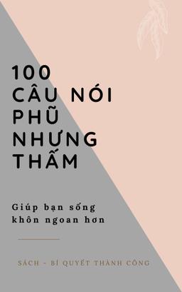 100 Câu nói PHŨ nhưng THẤM giúp bạn Sống Khôn Ngoan Hơn! cover