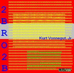 2 B R 0 2 B (Dramatic Reading)  by Kurt Vonnegut, Jr. cover