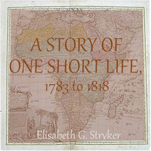 Story of One Short Life, 1783 to 1818 cover