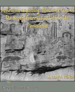 Australian Legendary Tales Folk-Lore of the Noongahburrahs As Told To The Piccaninnies cover