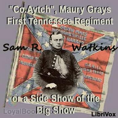 'Co. Aytch,' Maury Grays, First Tennessee Regiment or, A Side Show of the Big Show cover