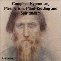 Complete Hypnotism, Mesmerism, Mind-Reading and Spiritualism cover