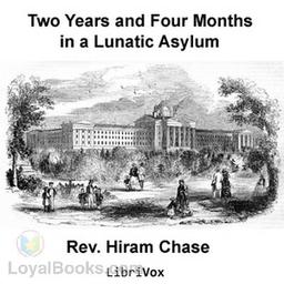 Two Years and Four Months in a Lunatic Asylum  by Hiram Chase cover