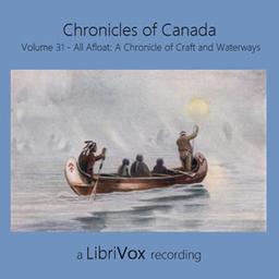 Chronicles of Canada Volume 31 - All Afloat: A Chronicle of Craft and Waterways cover