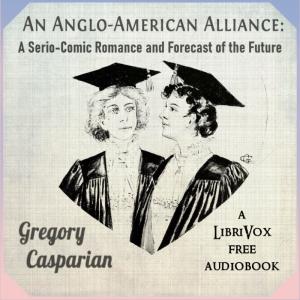 Anglo-American Alliance: A Serio-Comic Romance and Forecast of the Future cover