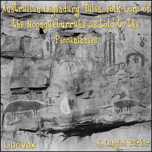 Australian Legendary Tales Folk-Lore of the Noongahburrahs As Told To The Piccaninnies cover