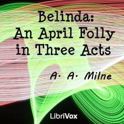 Belinda: An April Folly in Three Acts cover