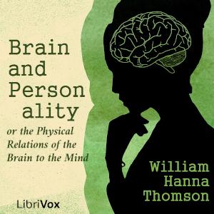 Brain and Personality, or the Physical Relations of the Brain to the Mind cover