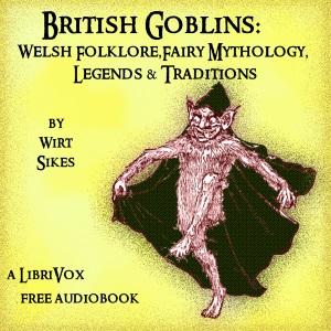 British Goblins: Welsh Folk-lore, Fairy Mythology, Legends and Traditions cover