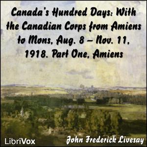 Canada's Hundred Days: With the Canadian Corps from Amiens to Mons, Aug. 8 - Nov. 11, 1918. Part 1, Amiens cover