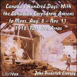 Canada's Hundred Days: With the Canadian Corps from Amiens to Mons, Aug. 8 - Nov. 11, 1918. Part 2, Arras cover