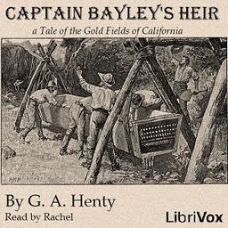 Captain Bayley's Heir: A Tale of the Gold Fields of California cover