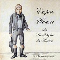Caspar Hauser oder die Trägheit des Herzens cover
