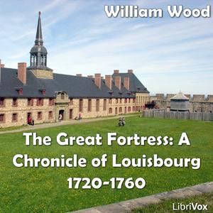 Chronicles of Canada Volume 08 - Great Fortress: A Chronicle of Louisbourg 1720-1760 cover