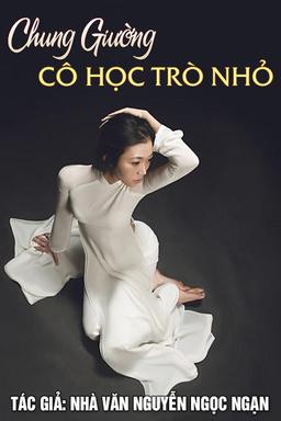 Chung Giường Cô Học Trò Nhỏ - Nguyễn Ngọc Ngạn cover