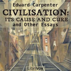 Civilisation: Its Cause and Cure, and Other Essays cover