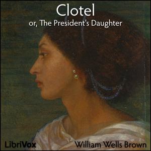 Clotel, or, The President's Daughter cover