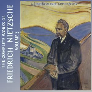 Complete Works of Friedrich Nietzsche: Volume 3 cover