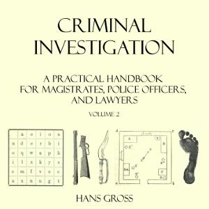 Criminal Investigation: a Practical Handbook for Magistrates, Police Officers and Lawyers, Volume 2 cover