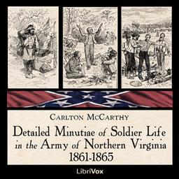 Detailed Minutiae of Soldier Life in the Army of Northern Virginia, 1861-1865  by  Carlton McCarthy cover