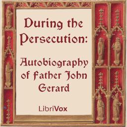 During the Persecution: Autobiography of Father John Gerard cover