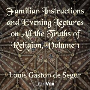 Familiar Instructions and Evening Lectures on All the Truths of Religion, Volume 1 cover