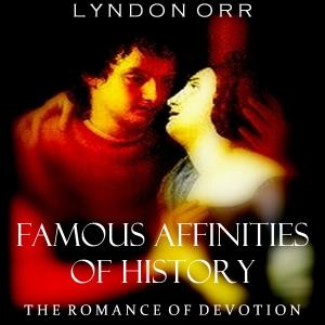 Famous Affinities of History: The Romance of Devotion cover