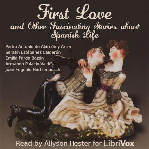 First Love and Other Fascinating Stories about Spanish Life cover