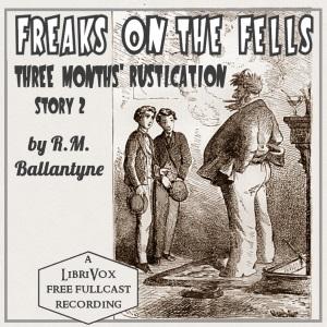 Freaks on the Fells: Three Months' Rustication, Story 2 (Dramatic Reading) cover