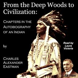 From the Deep Woods to Civilization: Chapters in the Autobiography of an Indian cover