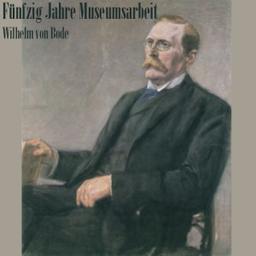 Fünfzig Jahre Museumsarbeit  by  Wilhelm von Bode cover