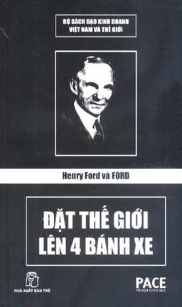 Henry Ford Và Ford Đặt Thế Giới Lên 4 Bánh Xe cover