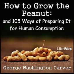 How to Grow the Peanut: and 105 Ways of Preparing It for Human Consumption cover