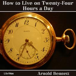 How to Live on Twenty-Four Hours a Day  by Arnold Bennett cover