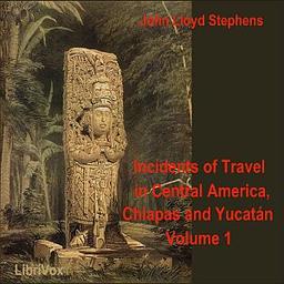 Incidents of Travel in Central America, Chiapas, and Yucatan, Vol. 1 cover