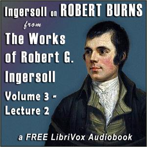 Ingersoll on ROBERT BURNS, from the Works of Robert G. Ingersoll, Volume 3, Lecture 2 cover